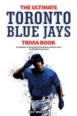 Ray Walker - Ultimate Toronto Blue Jays Trivia Book, Häftad