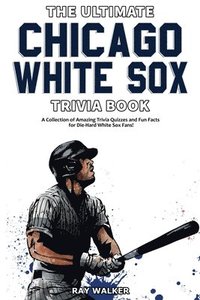 bokomslag The Ultimate Chicago White Sox Trivia Book