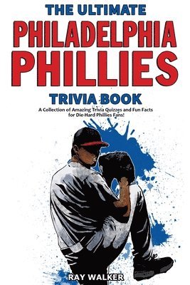 Ray Walker - Ultimate Philadelphia Phillies Trivia Book, Häftad