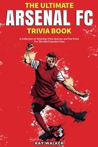 bokomslag Ultimate Arsenal FC Trivia Book