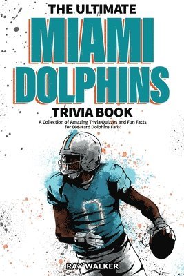 The Ultimate Miami Dolphins Trivia Book 1