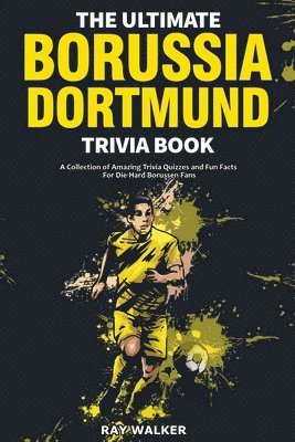 The Ultimate Borussia Dortmund Trivia Book 1