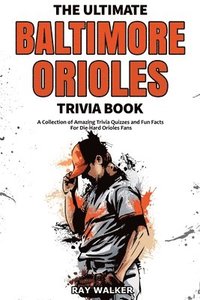bokomslag The Ultimate Baltimore Orioles Trivia Book