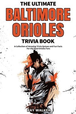 bokomslag The Ultimate Baltimore Orioles Trivia Book