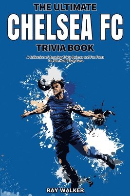 The Ultimate Chelsea FC Trivia Book 1