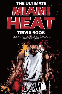 bokomslag The Ultimate Miami Heat Trivia Book