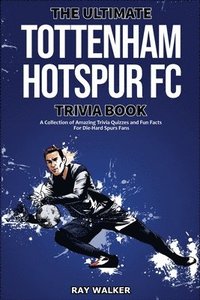 bokomslag The Ultimate Tottenham Hotspur FC Trivia Book