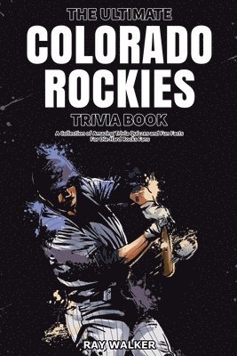 The Ultimate Colorado Rockies Trivia Book 1