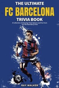 bokomslag The Ultimate FC Barcelona Trivia Book