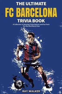 The Ultimate FC Barcelona Trivia Book 1