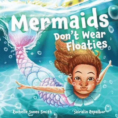 Mermaids Don't Wear Floaties 1