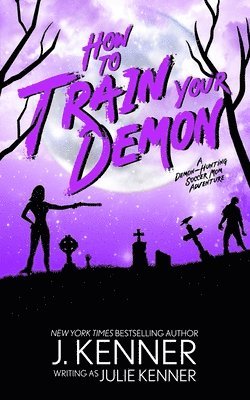 Julie Kenner - How To Train Your Demon, Häftad