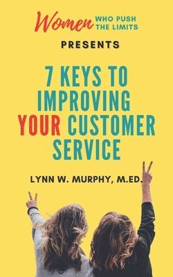 Women Who Push the Limits Presents 7 Keys to Improving Your Customer Service 1