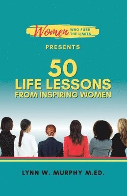 bokomslag Women Who Push the Limits Presents 50 Life Lessons from Inspiring Women