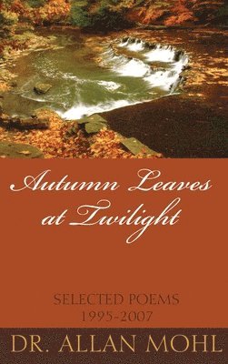Mohl, Allan Mohl, Dr. Allan Mohl - Autumn Leaves at Twilight, Inbunden