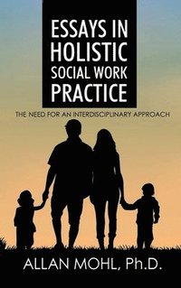 bokomslag Essays in Holistic Social Work Practice