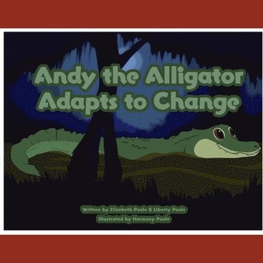Elizabeth Poole - Andy the Alligator Adapts to Change, Häftad