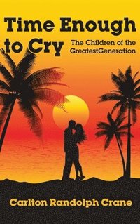 bokomslag Time Enough to Cry: The Children of the Greatest Generation