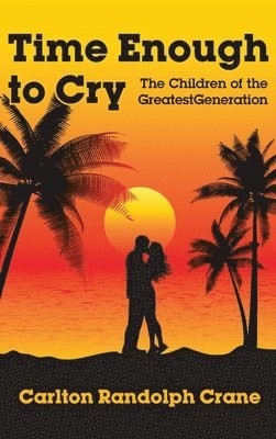bokomslag Time Enough to Cry: The Children of the Greatest Generation