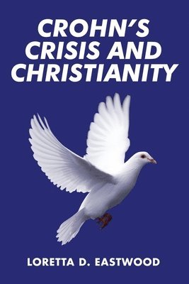 Loretta D Eastwood, Loretta D. Eastwood, D. Eastwood, Loretta - Crohn's Crisis and Christianity, Häftad