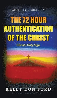 Kelly Don Ford - 72 Hour Authentication Of The Christ, Inbunden