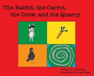 bokomslag The Rabbit, The Carrot, The Crow, & The Quarry