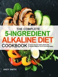 bokomslag The Complete 5-Ingredient Alkaline Diet Cookbook