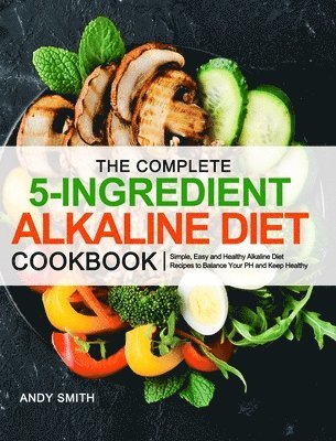 The Complete 5-Ingredient Alkaline Diet Cookbook 1