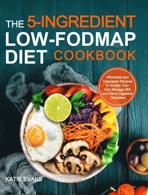 Katie Evans Evans - 5-ingredient Low-FODMAP Diet Cookbook, Inbunden