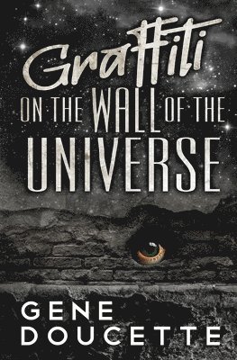 Gene Doucette - Graffiti on the Wall of the Universe, Häftad