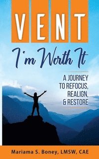 bokomslag Vent: I'm Worth It: A Journey to Refocus, Realign, & Restore