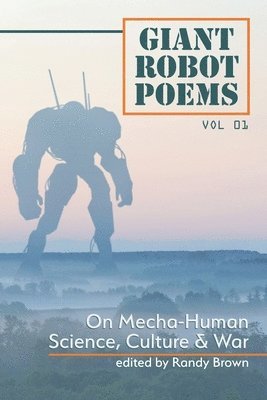 bokomslag Giant Robot Poems: On Mecha-Human Culture, Science & War