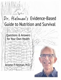 bokomslag Dr. Helman's Evidence-Based Guide to Nutrition and Survival