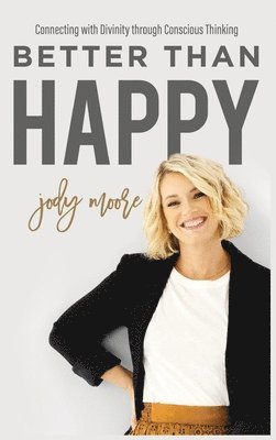 Jody Moore - Better Than Happy, Inbunden