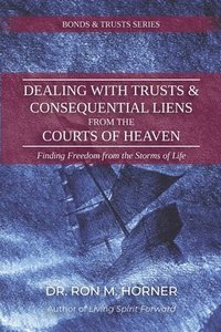 bokomslag Dealing with Trusts & Consequential Liens from the Courts of Heaven
