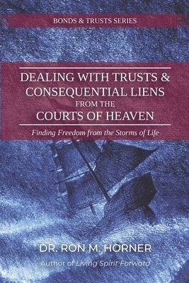 Dealing with Trusts & Consequential Liens from the Courts of Heaven 1