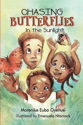 Morenike Euba Oyenusi, MORENIKE EUBA OYENUSI - Chasing Butterflies in the Sunlight, Inbunden