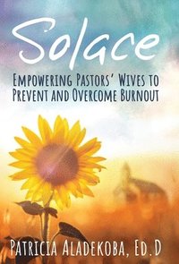 bokomslag SOLACE: EMPOWERING PASTORS' WIVES TO PREVENT AND OVERCOME BURNOUT