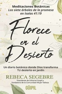 bokomslag Florece en El Desierto: Un diario botánico donde Dios transforma TU desierto en jardín: Meditaciones Botánicas Los siete árboles de la promesa en Isaí