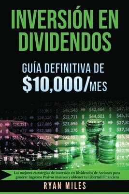 bokomslag INVERSIN EN DIVIDENDOS La gua definitiva de $10.000/mes Las mejores estrategias de inversin en dividendos de acciones para generar ingresos pasivos masivos y obtener tu libertad financiera