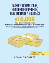 bokomslag Passive Income Ideas, Blogging for Profits, How to Start a Business in #2021