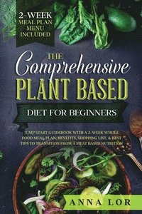 bokomslag The Comprehensive Plant Based Diet for Beginners