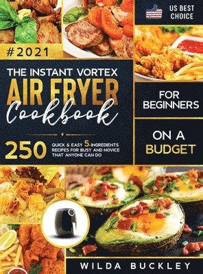Wilda Buckley - Instant Vortex Air Fryer Cookbook for Beginners on a Budget, Inbunden