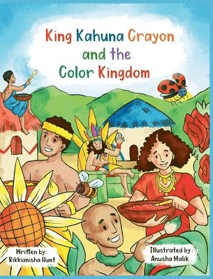 Rikkianisha Hunt, Anusha Malik - King Kahuna Crayon and the Color Kingdom, Inbunden