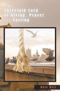 bokomslag The Threefold Cord of Giving, Prayer and Fasting