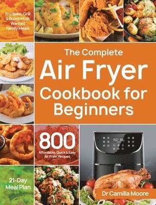 Camilla Moore, Dr Camilla Moore - Complete Air Fryer Cookbook for Beginners, Inbunden