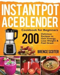 bokomslag Instant Pot Ace Blender Cookbook for Beginners