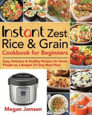 Megan Jamsen - Instant Zest Rice & Grain Cookbook for Beginners, Häftad