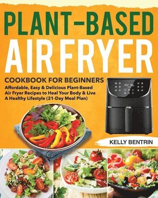 Plant-Based Air Fryer Cookbook for Beginners 1