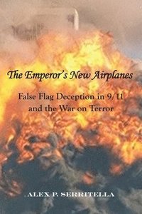 bokomslag The Emperor's New Airplanes: False Flag Deception in 9/11 and the War on Terror